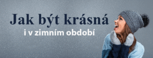 Jak být krásná i v zimním období ?